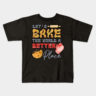 Bake The World  A Better Place Kids T-Shirt